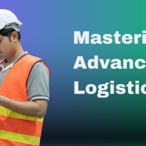 Mastering Advanced Logistics & Material Management Techniques